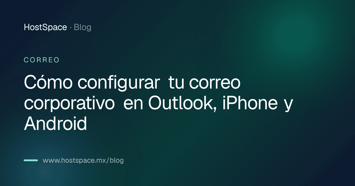 Portada del artículo: Cómo configurar tu correo corporativo en Outlook, iPhone y Android
