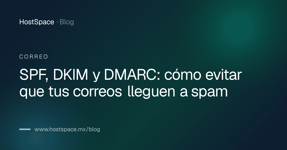 Portada del artículo: SPF, DKIM y DMARC: cómo evitar que tus correos lleguen a spam